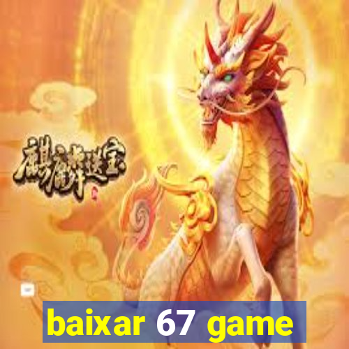 baixar 67 game